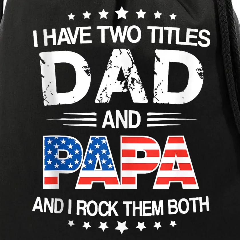 I Have Two Titles Dad And Papa Funny Fathers Day Drawstring Bag