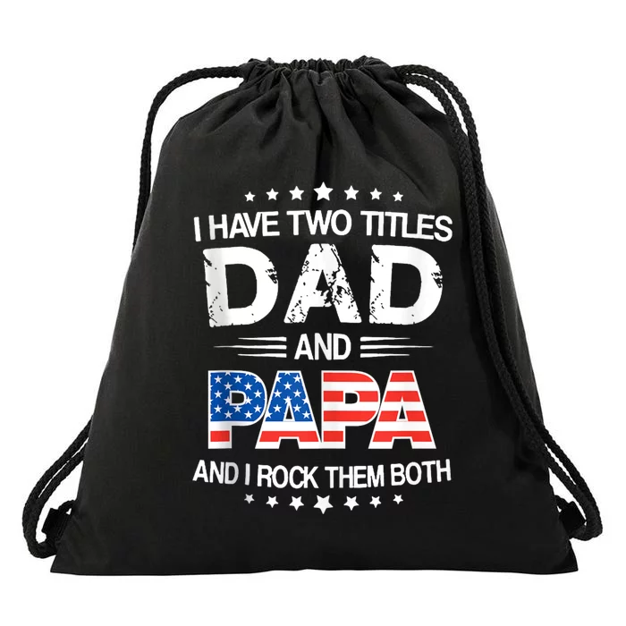 I Have Two Titles Dad And Papa Funny Fathers Day Drawstring Bag