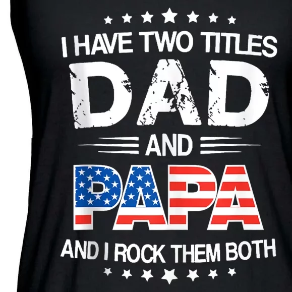 I Have Two Titles Dad And Papa Funny Fathers Day Ladies Essential Flowy Tank