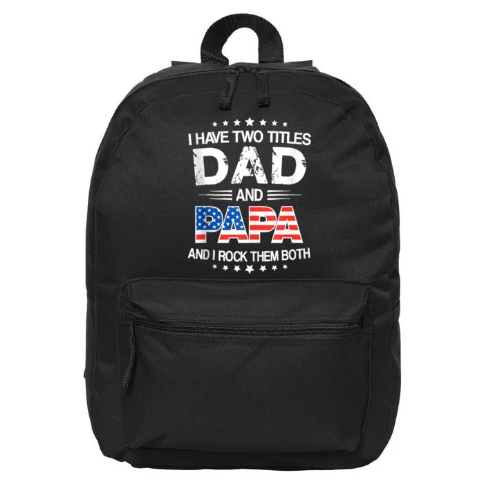 I Have Two Titles Dad And Papa Funny Fathers Day 16 in Basic Backpack