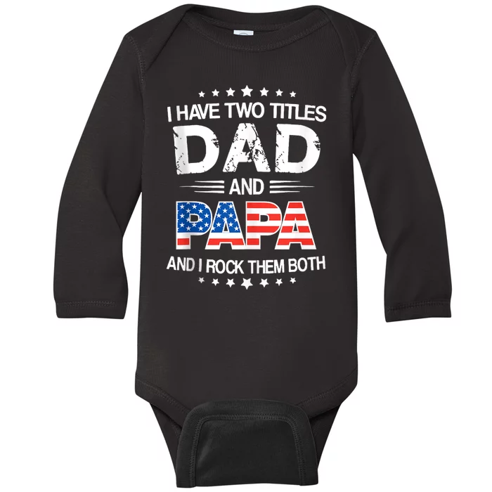 I Have Two Titles Dad And Papa Funny Fathers Day Baby Long Sleeve Bodysuit