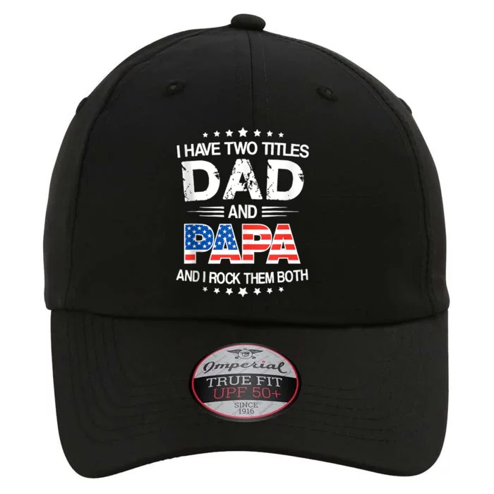 I Have Two Titles Dad And Papa Funny Fathers Day The Original Performance Cap