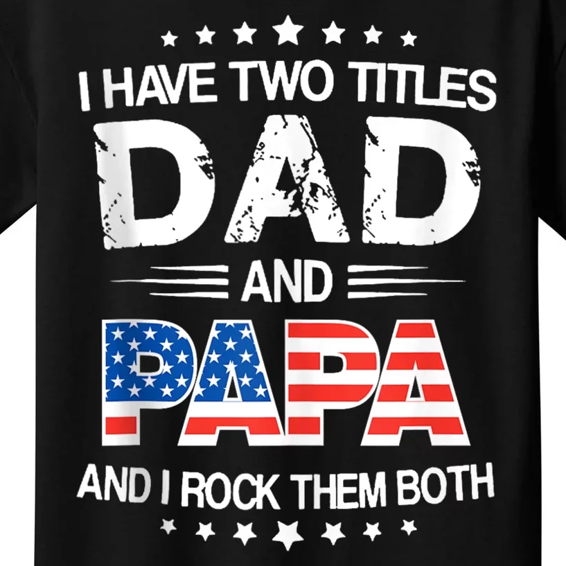 I Have Two Titles Dad And Papa Funny Fathers Day Kids T-Shirt