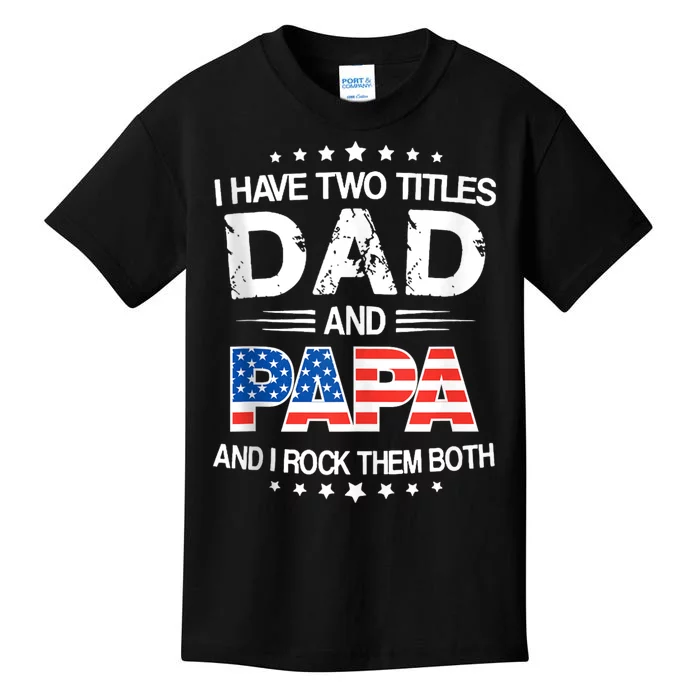 I Have Two Titles Dad And Papa Funny Fathers Day Kids T-Shirt