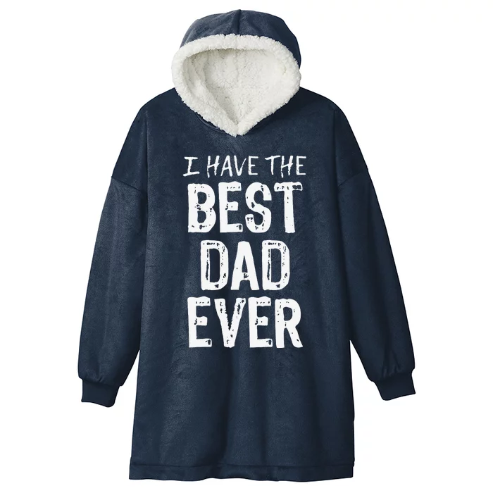 I Have The Best Dad Ever Fathers Day Christmas Hooded Wearable Blanket