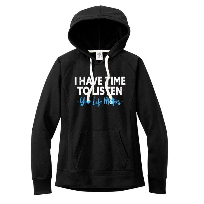 I Have Time To Listen Mental Health Suicide Prevention Women's Fleece Hoodie