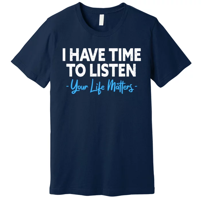 I Have Time To Listen Mental Health Suicide Prevention Premium T-Shirt