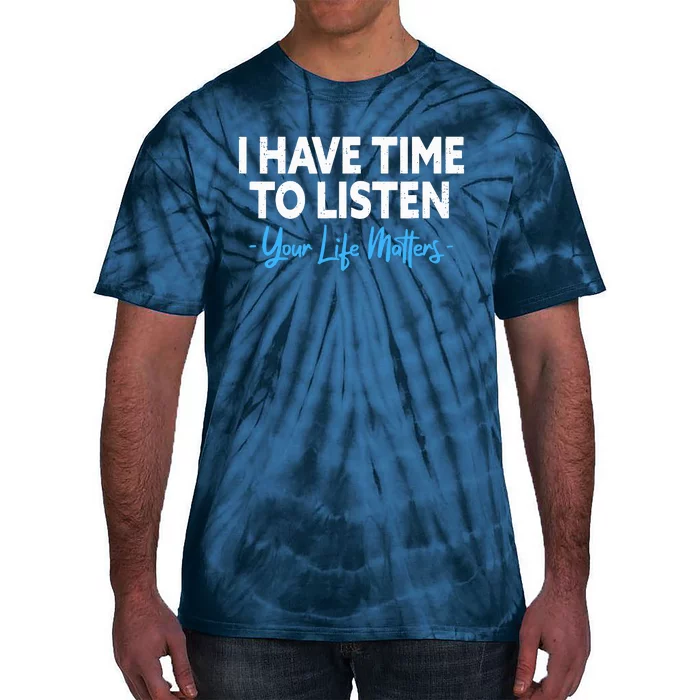 I Have Time To Listen Mental Health Suicide Prevention Tie-Dye T-Shirt