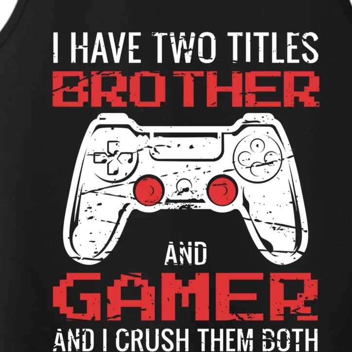 I Have Two Titles Brother And Gamer Video Games Lovers Gift Performance Tank