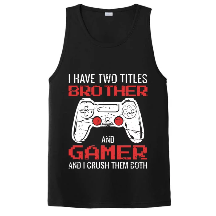 I Have Two Titles Brother And Gamer Video Games Lovers Gift Performance Tank