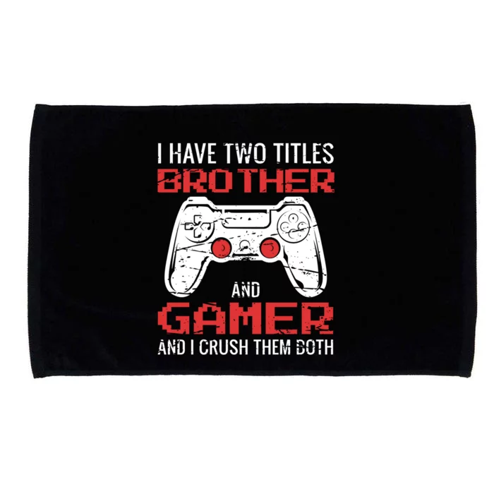 I Have Two Titles Brother And Gamer Video Games Lovers Gift Microfiber Hand Towel