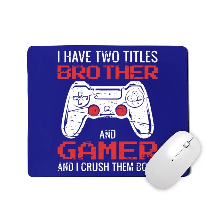 I Have Two Titles Brother And Gamer Video Games Lovers Gift Mousepad