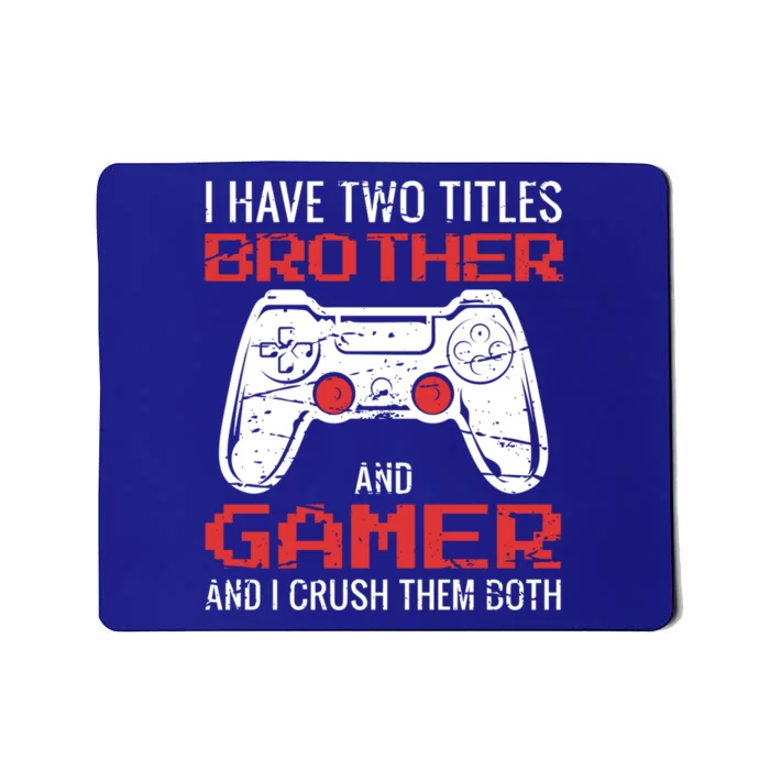 I Have Two Titles Brother And Gamer Video Games Lovers Gift Mousepad