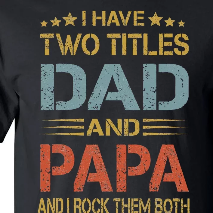 I Have Two Titles Dad And Papa Father Day Tall T-Shirt