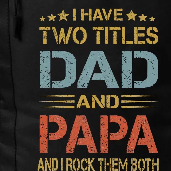 I Have Two Titles Dad And Papa Father Day Daily Commute Backpack