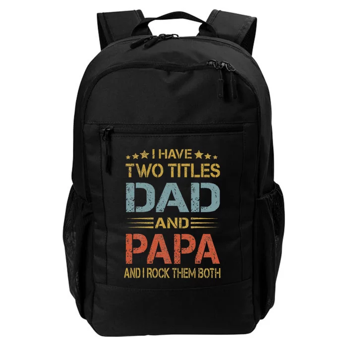 I Have Two Titles Dad And Papa Father Day Daily Commute Backpack