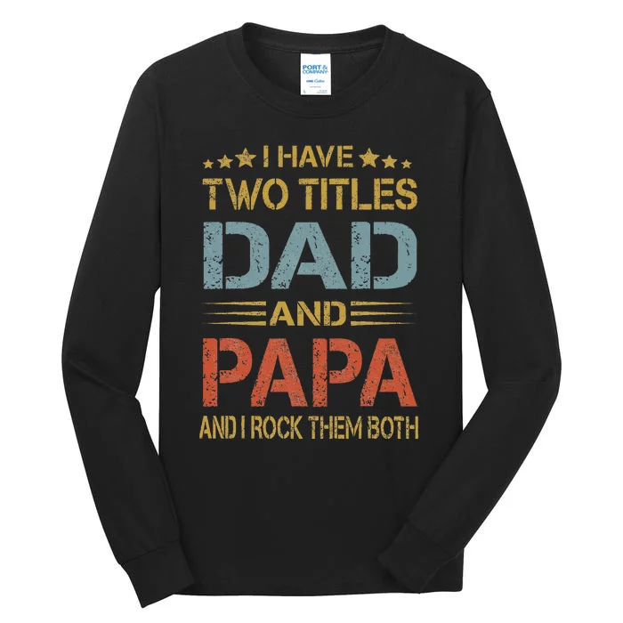 I Have Two Titles Dad And Papa Father Day Tall Long Sleeve T-Shirt