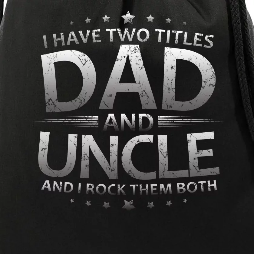 I Have Two Titles Dad And Uncle Drawstring Bag