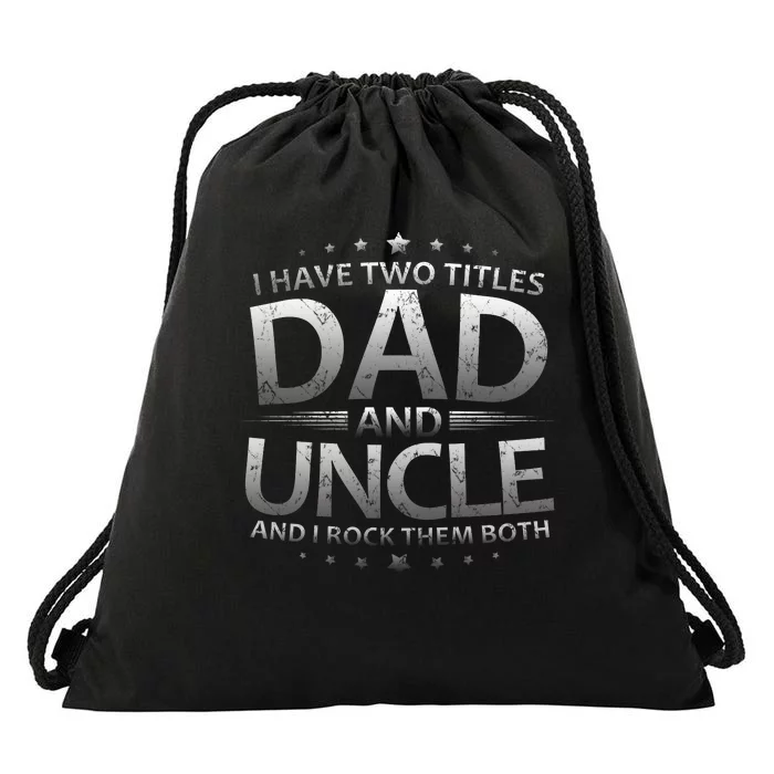 I Have Two Titles Dad And Uncle Drawstring Bag