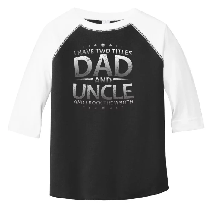 I Have Two Titles Dad And Uncle Toddler Fine Jersey T-Shirt