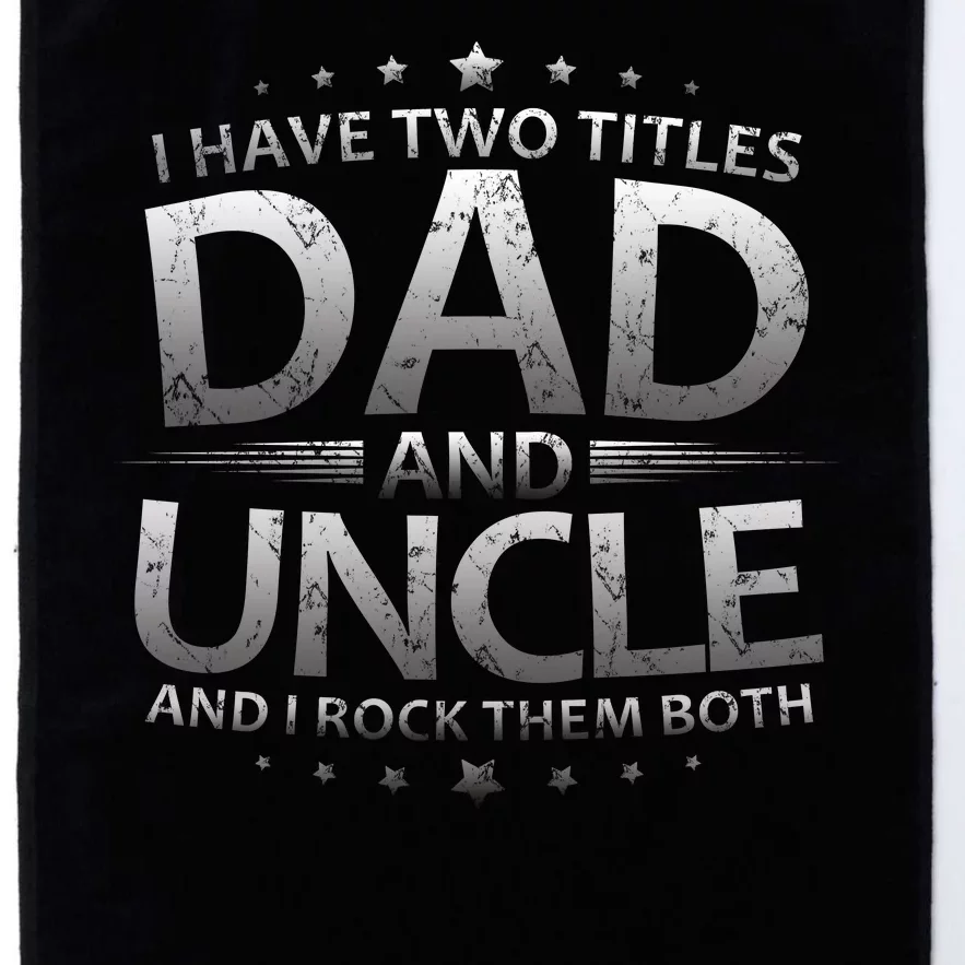 I Have Two Titles Dad And Uncle Platinum Collection Golf Towel