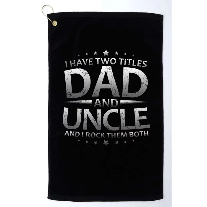 I Have Two Titles Dad And Uncle Platinum Collection Golf Towel