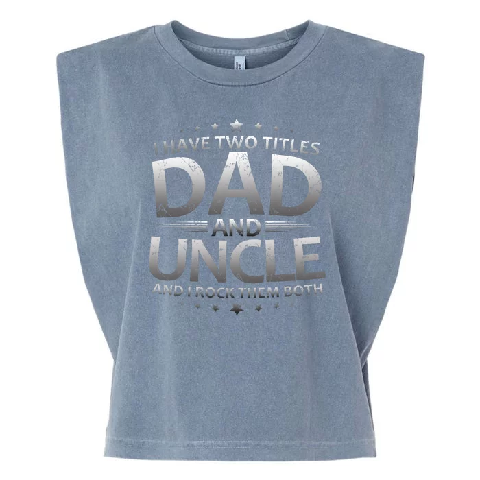 I Have Two Titles Dad And Uncle Garment-Dyed Women's Muscle Tee