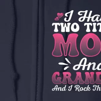 I Have Two Titles Mom And Grammy Funny Mothers Day Full Zip Hoodie