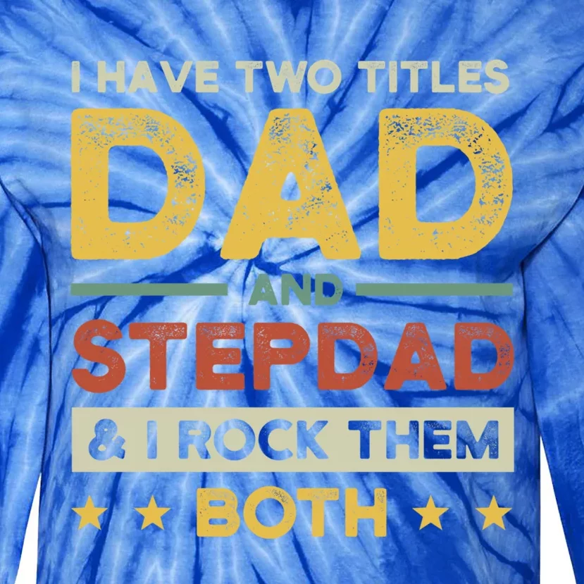 I Have Two Titles Dad And Stepdad Stepson Bonusson Stepdad Cute Gift Tie-Dye Long Sleeve Shirt