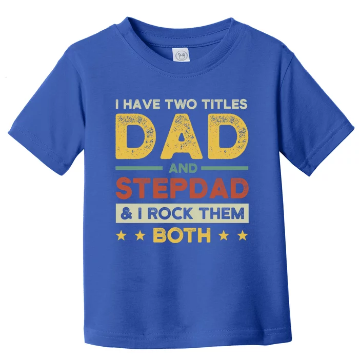 I Have Two Titles Dad And Stepdad Stepson Bonusson Stepdad Cute Gift Toddler T-Shirt