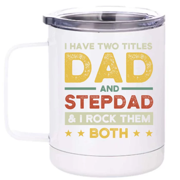 I Have Two Titles Dad And Stepdad Stepson Bonusson Stepdad Cute Gift Front & Back 12oz Stainless Steel Tumbler Cup