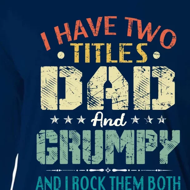 I Have Two Titles Dad And Grumpy Funny Fathers Day Gift Cooling Performance Long Sleeve Crew