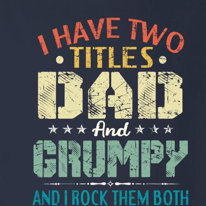 I Have Two Titles Dad And Grumpy Funny Fathers Day Gift Toddler Long Sleeve Shirt