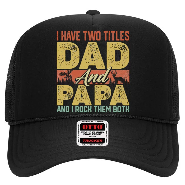 I Have Two Titles Dad And Papa Funny Father's Day Dad Gift High Crown Mesh Trucker Hat