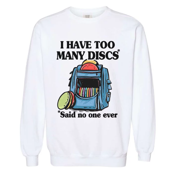 I Have Too Many Discs Disc Golf Backpack Funny Disc Golf Garment-Dyed Sweatshirt