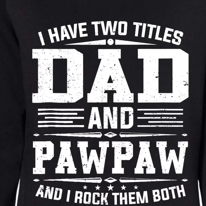 I Have Two Titles Dad And Pawpaw Funny Father's Day Womens California Wash Sweatshirt