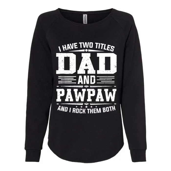 I Have Two Titles Dad And Pawpaw Funny Father's Day Womens California Wash Sweatshirt