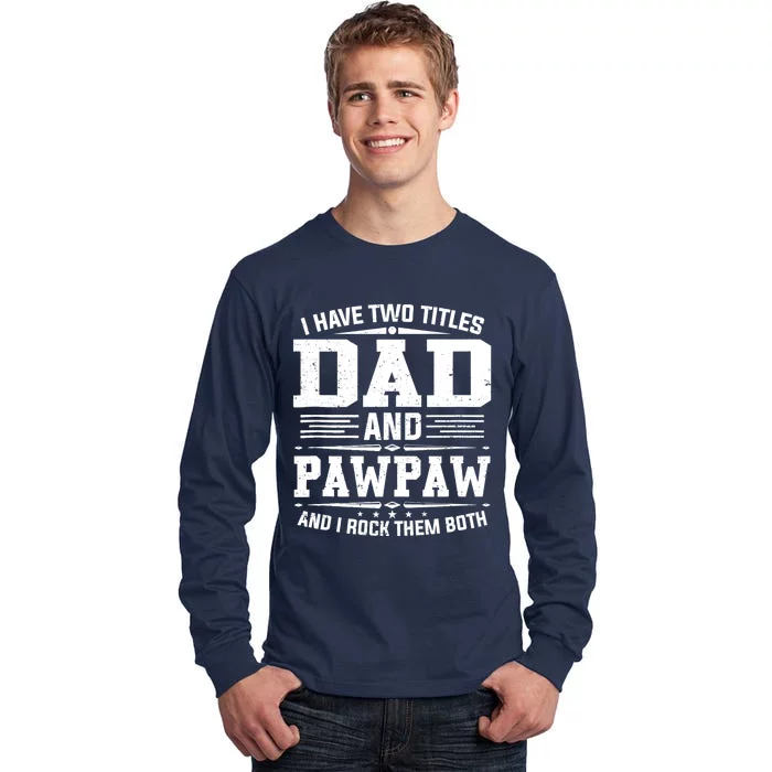 I Have Two Titles Dad And Pawpaw Funny Father's Day Tall Long Sleeve T-Shirt