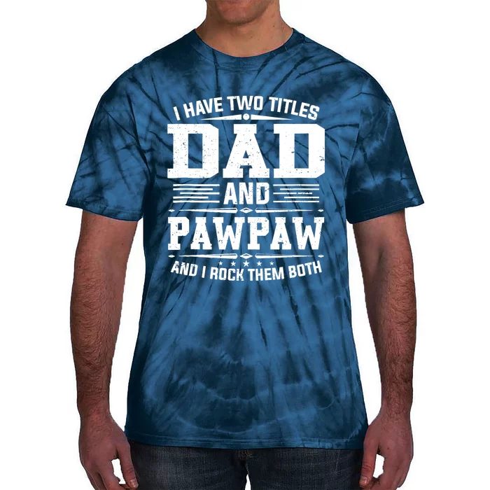 I Have Two Titles Dad And Pawpaw Funny Father's Day Tie-Dye T-Shirt