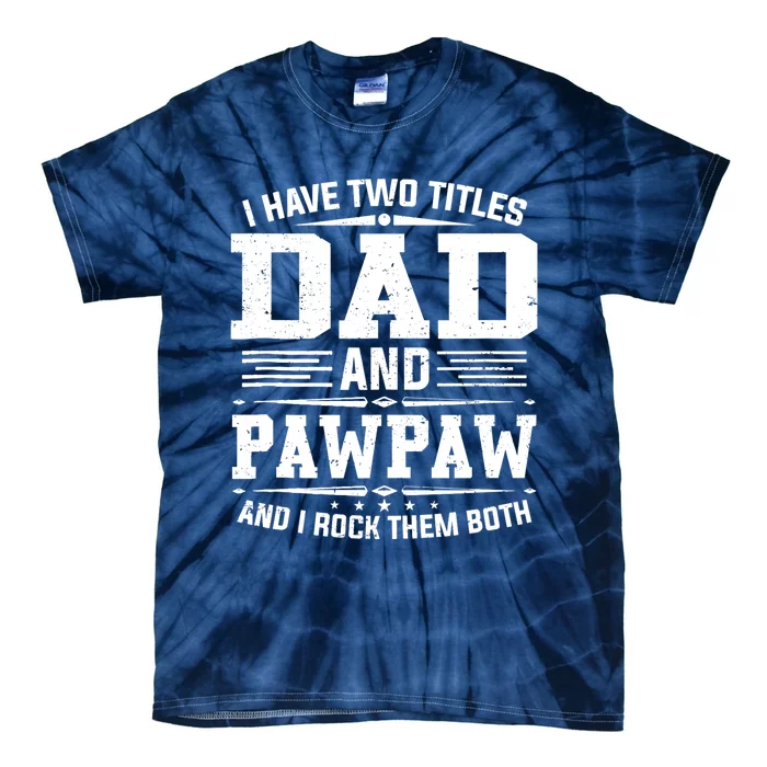 I Have Two Titles Dad And Pawpaw Funny Father's Day Tie-Dye T-Shirt