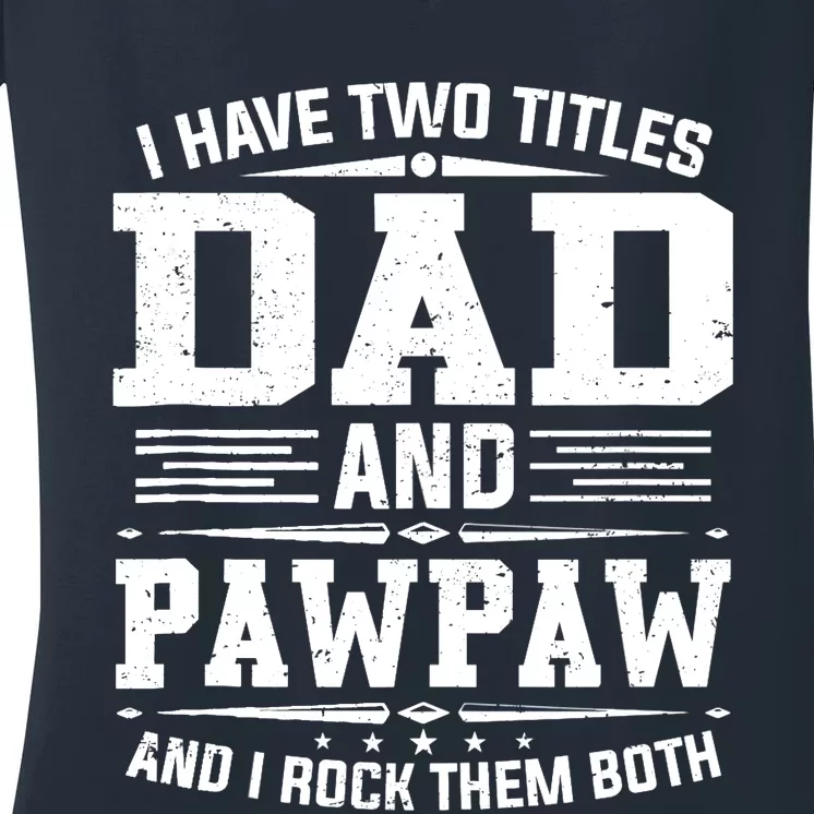 I Have Two Titles Dad And Pawpaw Funny Father's Day Women's V-Neck T-Shirt