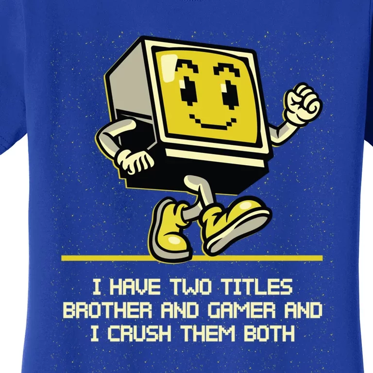 I Have Two Titles Brother And Gamer Video Games Gift Women's T-Shirt