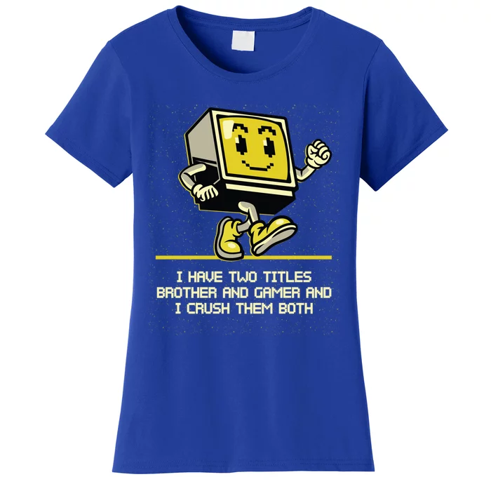 I Have Two Titles Brother And Gamer Video Games Gift Women's T-Shirt