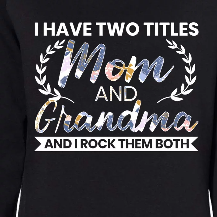 I Have Two Titles Mom And Grandma And I Rock Them Both Gift Womens California Wash Sweatshirt