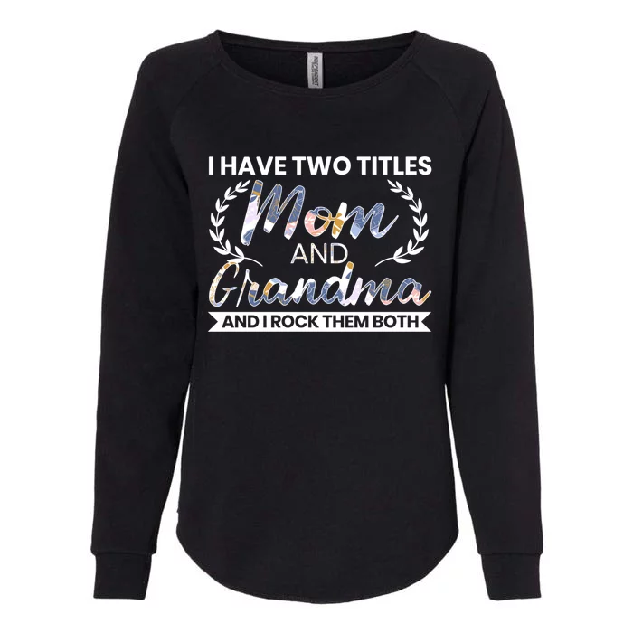 I Have Two Titles Mom And Grandma And I Rock Them Both Gift Womens California Wash Sweatshirt