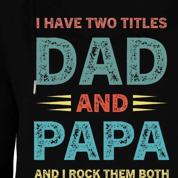 I Have Two Titles Dad And Papa Funny Fathers Day Womens Funnel Neck Pullover Hood