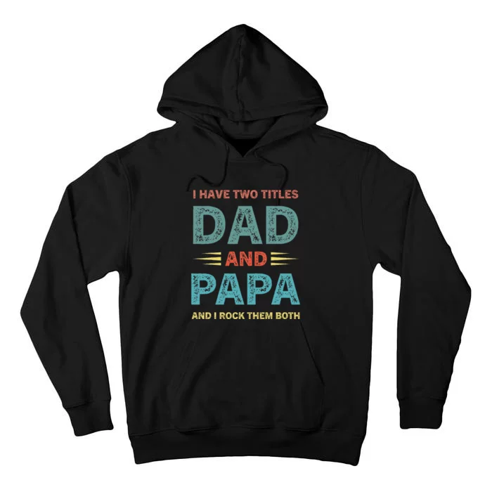 I Have Two Titles Dad And Papa Funny Fathers Day Tall Hoodie