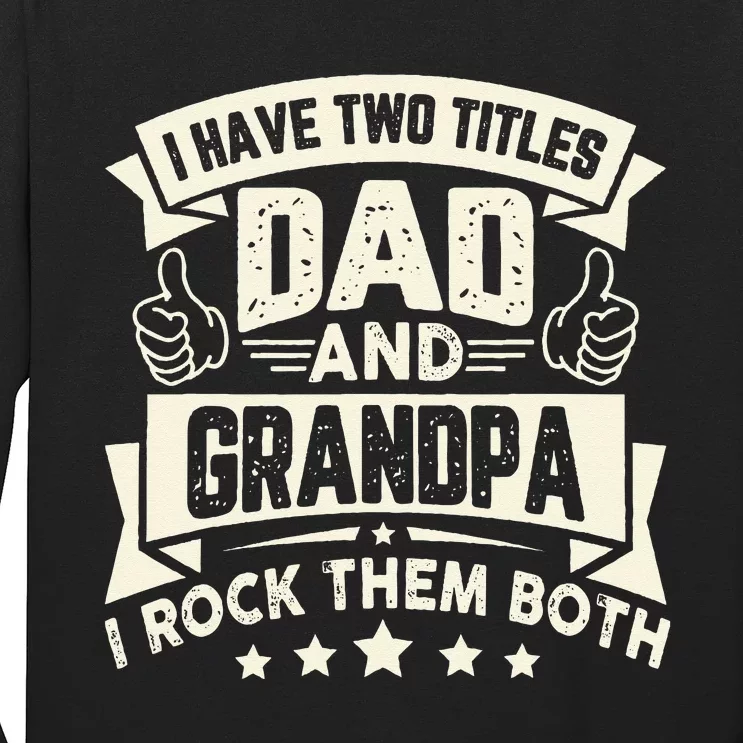 I Have Two Titles Dad And Grandpa Funny Father Day Grandpa Long Sleeve Shirt