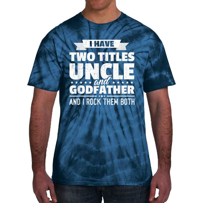 I Have Two Titles Uncle And Godfather Father's Day Gift Tie-Dye T-Shirt