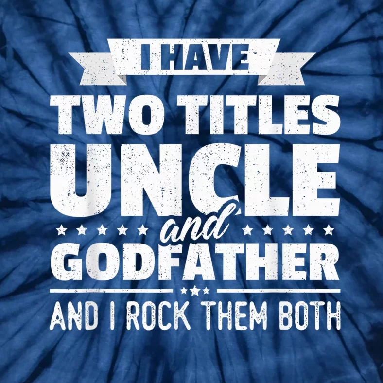 I Have Two Titles Uncle And Godfather Father's Day Gift Tie-Dye T-Shirt